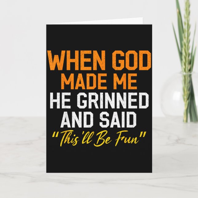 When God Made Me He Grinned Humorous Funny Sarcast Card (Front)