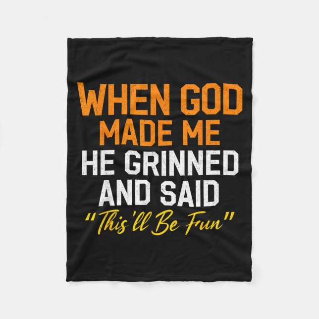 When God Made Me He Grinned Humorous Funny Sarcast Fleece Blanket (Front)