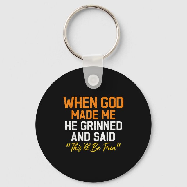 When God Made Me He Grinned Humorous Funny Sarcast Key Ring (Front)
