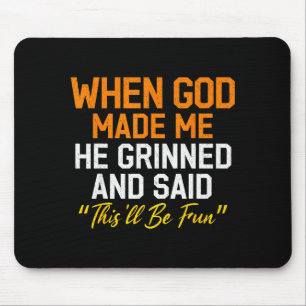 When God Made Me He Grinned Humorous Funny Sarcast Mouse Mat
