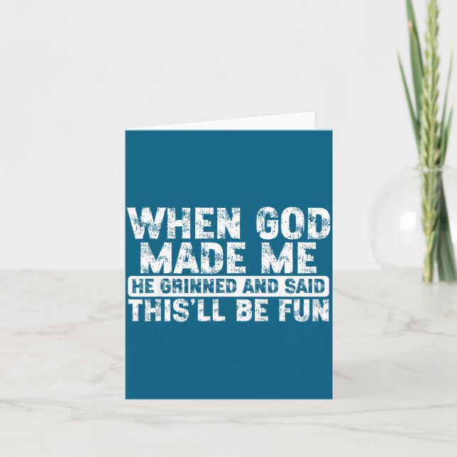 When God Made Me He Grinned Said Fun Sarcastic Fun Card (Front)