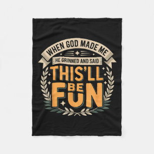 When God Made Me He Grinned Said This'll Be Fun Sa Fleece Blanket