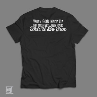 When God Made Me He Grinned & Said This'll Be Fun T-Shirt