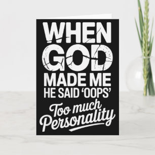 When God Made Me He Said Oops Too Much Personality Card