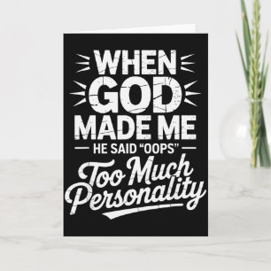 When God Made Me He Said Oops Too Much Personality Card