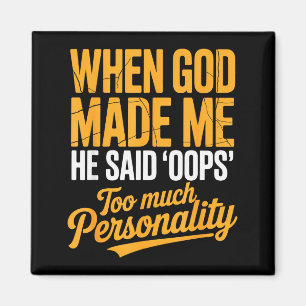 When God Made Me He Said Oops Too Much Personality Magnet
