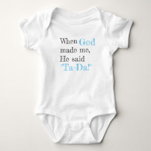 When God made me, He said Ta-Da! Baby Bodysuit