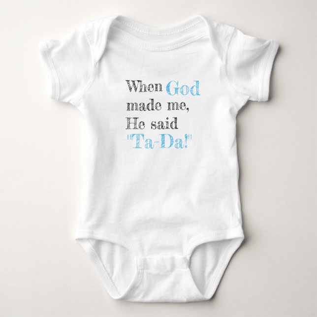 When God made me, He said Ta-Da! Baby Bodysuit (Front)