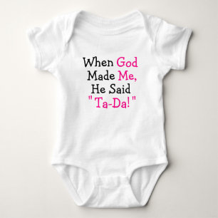 When God Made Me He said "Ta-Da!" Baby Bodysuit