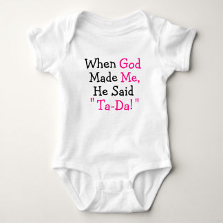 When God Made Me He said "Ta-Da!" Baby Bodysuit