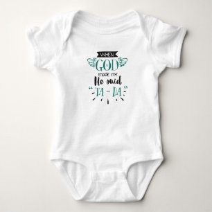 When God Made Me He Said Ta Da Baby Bodysuit