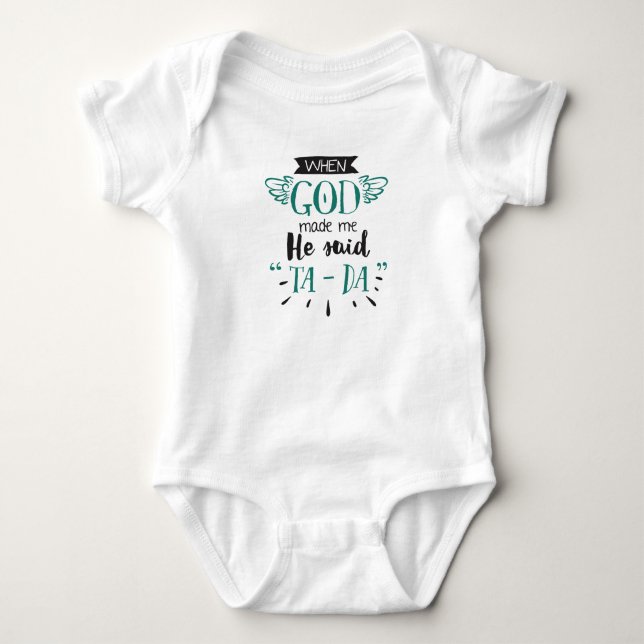When God Made Me He Said Ta Da Baby Bodysuit (Front)