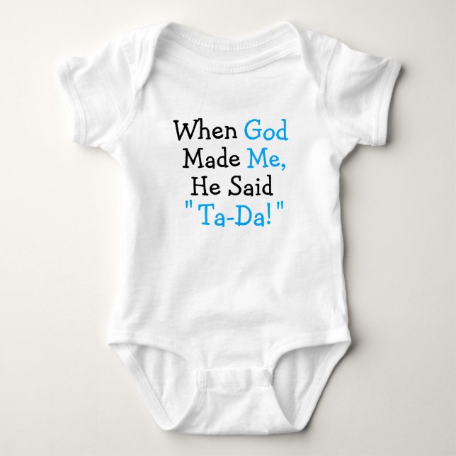 When God Made Me He said "Ta-Da!" Baby Bodysuit (Front)