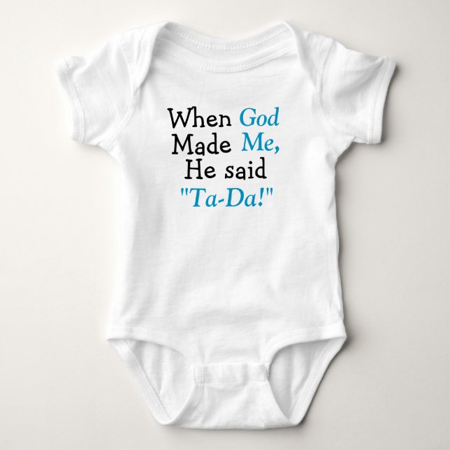 When God Made Me He said Ta-Da Baby Bodysuit (Front)