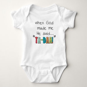 When God Made Me....He Said Ta-Daa! Baby Bodysuit