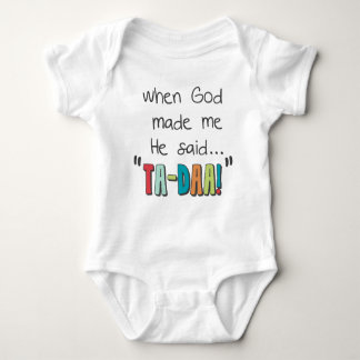 When God Made Me....He Said Ta-Daa! Baby Bodysuit