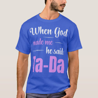 When God Made Me He Said TaDa Funny Premium T-Shir T-Shirt