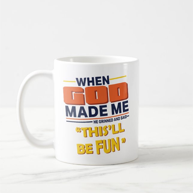 When God Made Me He Said This’ll Be Fun Coffee Mug (Left)