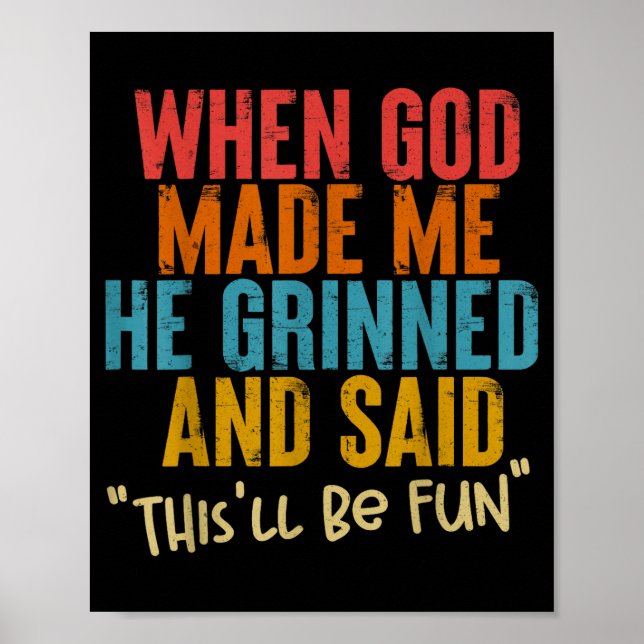 When God Made Me He Said This Will Be Fun, Funny Q Poster (Front)