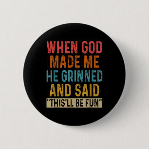 When God Made Me He Said Thisll Be Fun 6 Cm Round Badge