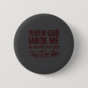When God Made Me He Said This'll Be Fun Christian 6 Cm Round Badge