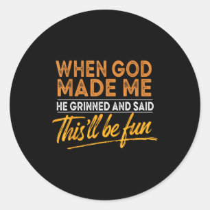 When God Made Me He Said This'll Be Fun Christian Classic Round Sticker