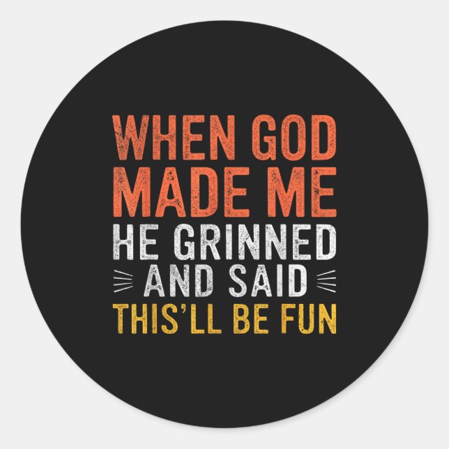 When God Made Me He Said This'll Be Fun Christian  Classic Round Sticker (Front)