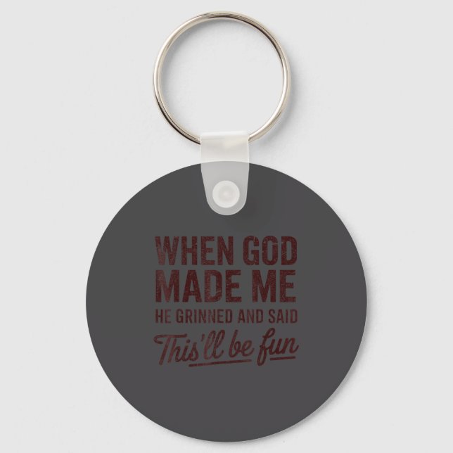 When God Made Me He Said This'll Be Fun Christian  Key Ring (Front)