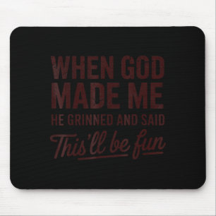 When God Made Me He Said This'll Be Fun Christian Mouse Mat