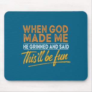 When God Made Me He Said This'll Be Fun Christian Mouse Mat