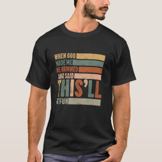 when god made me he said this'll be fun Christian T-Shirt