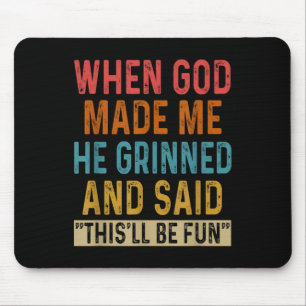When God Made Me He Said Thisll Be Fun Mouse Mat
