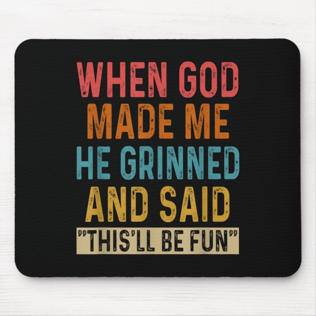 When God Made Me He Said Thisll Be Fun  Mouse Mat (Front)