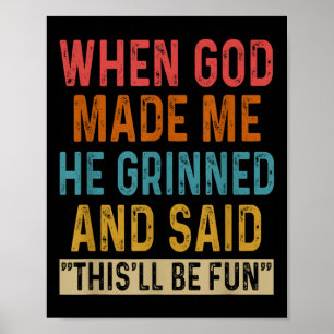 When God Made Me He Said Thisll Be Fun Poster
