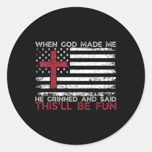 When God Made Me He Said Thisll Be Fun Religious C Classic Round Sticker
