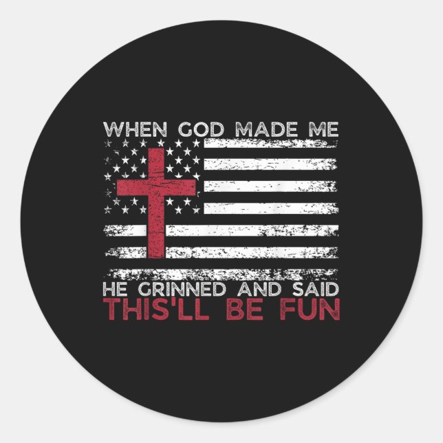 When God Made Me He Said Thisll Be Fun Religious C Classic Round Sticker (Front)