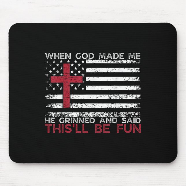 When God Made Me He Said Thisll Be Fun Religious C Mouse Mat (Front)