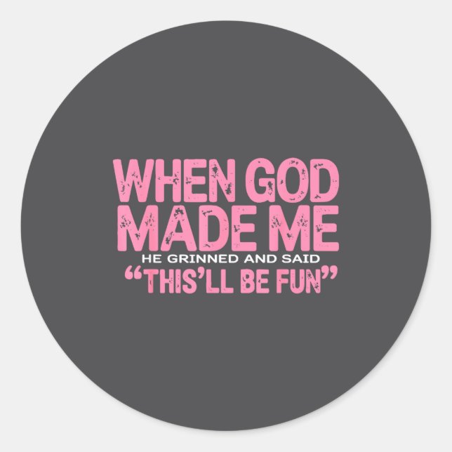 When God Made Me He Said This'll Be Fun Religious  Classic Round Sticker (Front)