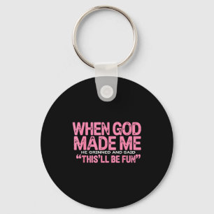 When God Made Me He Said This'll Be Fun Religious  Key Ring