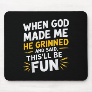 When God Made Me He Said Thisll Be Fun Religious Q Mouse Mat