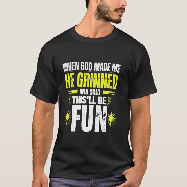 When God Made Me He Said This'll Be Fun Religious  T-Shirt (Front)