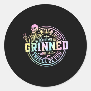 When God Made Me He Said This'll Be Fun Skeleton F Classic Round Sticker