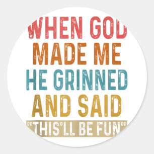 When God Made Me He Said Thisll Be Fun Tank Top Classic Round Sticker