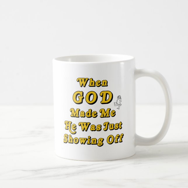 When God Made Me He Was Just Showing Off Coffee Mug (Right)