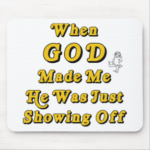 When God Made Me He Was Just Showing Off Mouse Mat