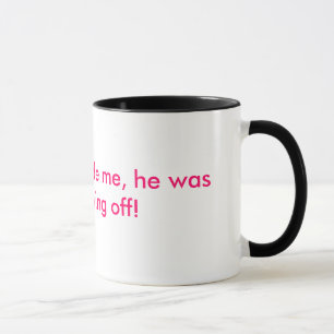 When God made me, he was just showing off! Mug