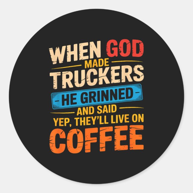 When God Made Truckers Funny Coffee Lovers Christi Classic Round Sticker (Front)