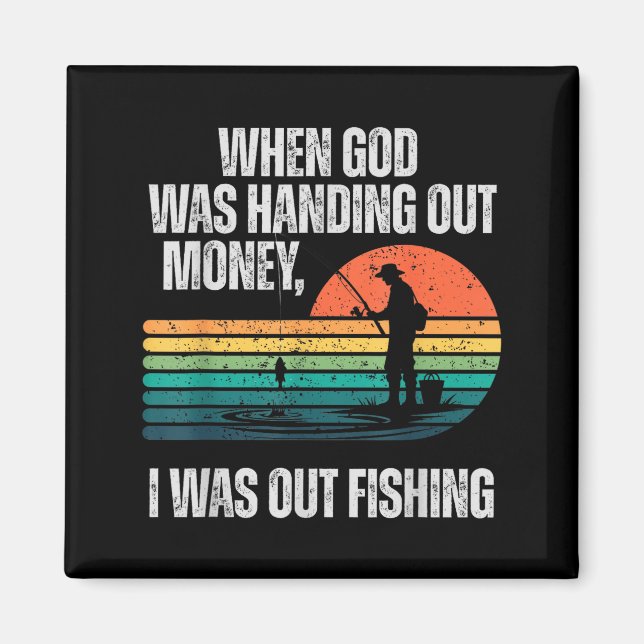 When God Was Handing Out Money I Was Out Fishing  Magnet (Front)