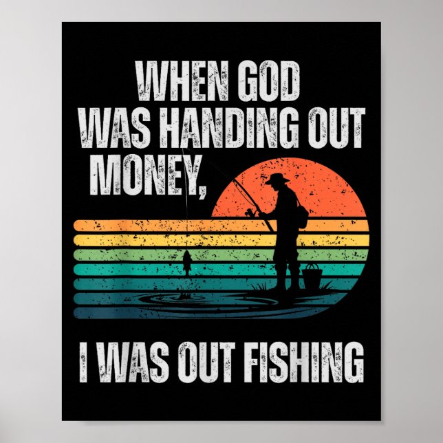 When God Was Handing Out Money I Was Out Fishing  Poster (Front)