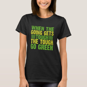 When Going Gets Tough Tough Go Green Environment_1 T-Shirt